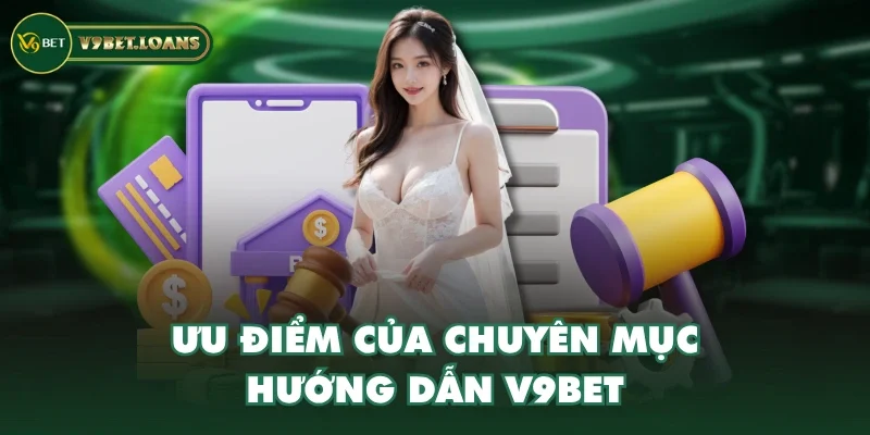 Ưu điểm của chuyên mục hướng dẫn V9BET Ưu điểm của chuyên mục hướng dẫn V9BET